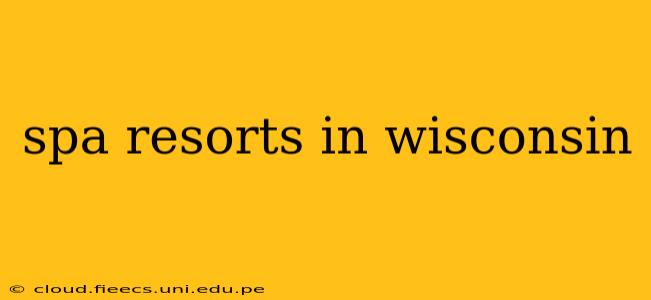 spa resorts in wisconsin
