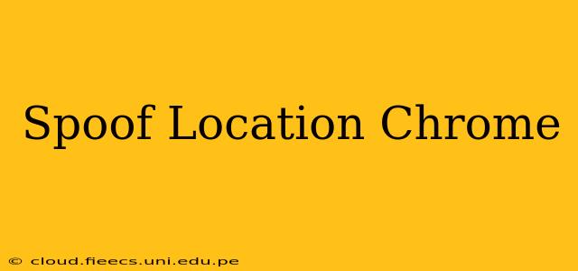 Spoof Location Chrome