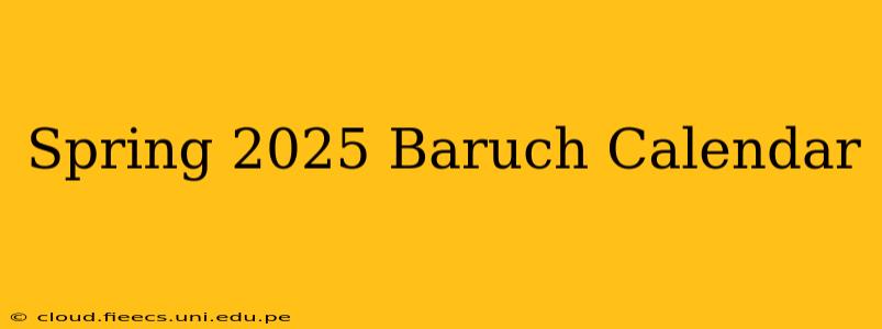 Spring 2025 Baruch Calendar