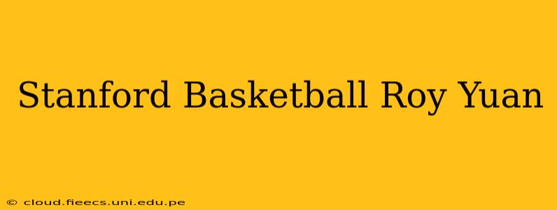 Stanford Basketball Roy Yuan