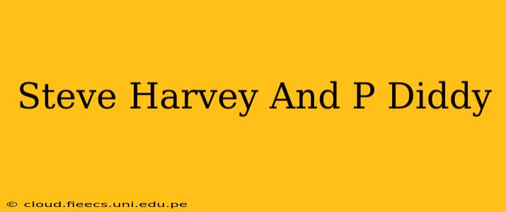Steve Harvey And P Diddy