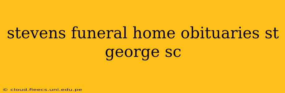 stevens funeral home obituaries st george sc
