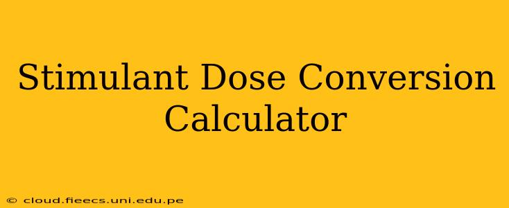 Stimulant Dose Conversion Calculator
