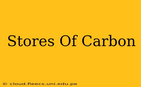 Stores Of Carbon