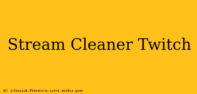 Stream Cleaner Twitch