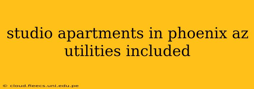 studio apartments in phoenix az utilities included