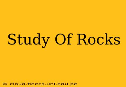 Study Of Rocks