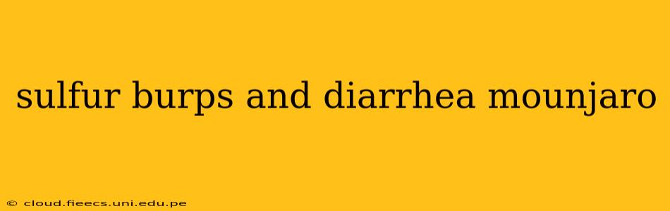sulfur burps and diarrhea mounjaro