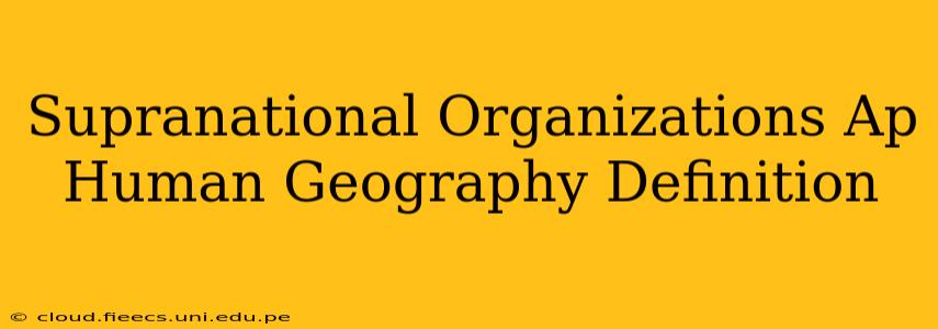 Supranational Organizations Ap Human Geography Definition