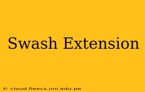 Swash Extension