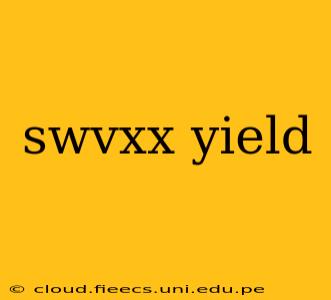swvxx yield