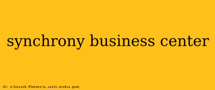 synchrony business center