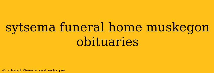 sytsema funeral home muskegon obituaries