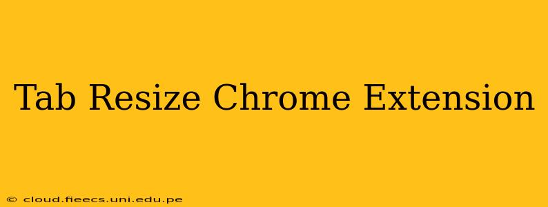 Tab Resize Chrome Extension