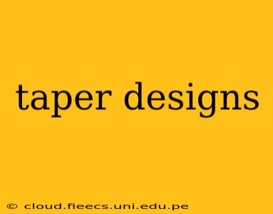 taper designs