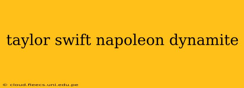 taylor swift napoleon dynamite