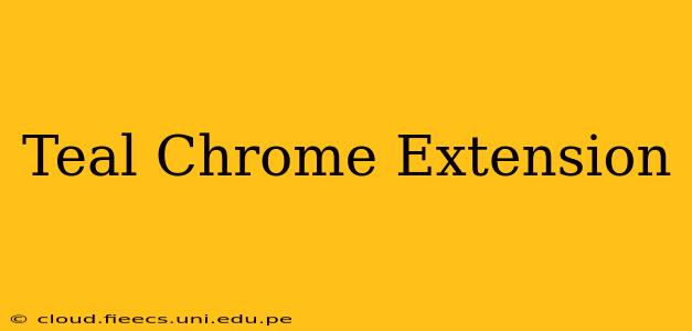 Teal Chrome Extension