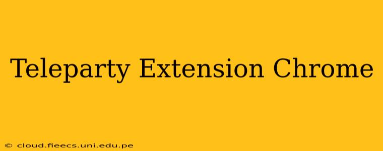 Teleparty Extension Chrome