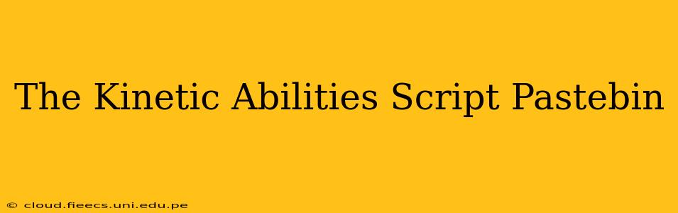 The Kinetic Abilities Script Pastebin