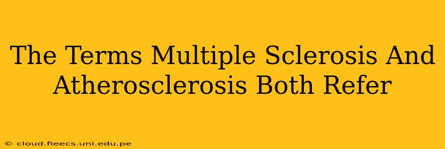 The Terms Multiple Sclerosis And Atherosclerosis Both Refer