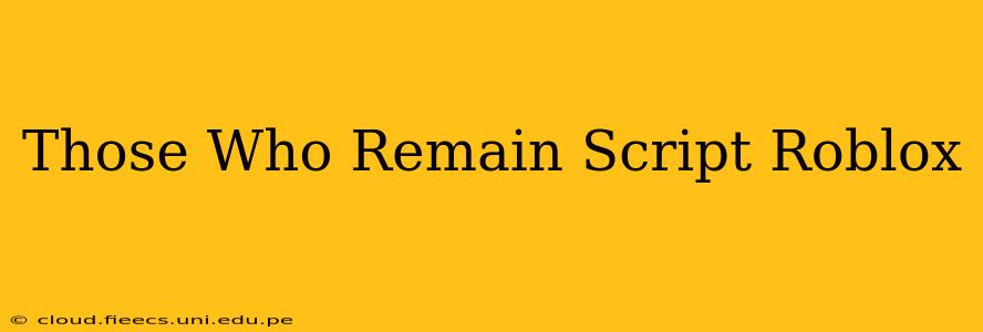 Those Who Remain Script Roblox