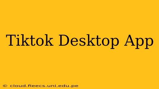 Tiktok Desktop App