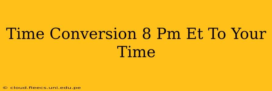Time Conversion 8 Pm Et To Your Time