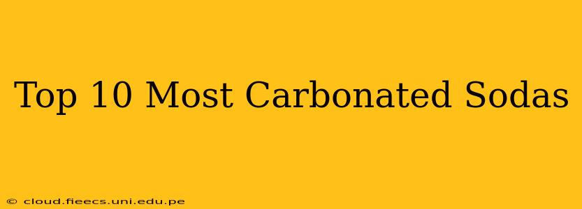 Top 10 Most Carbonated Sodas