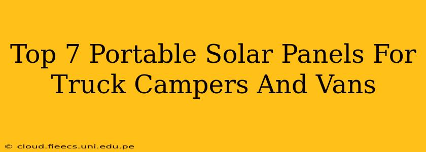Top 7 Portable Solar Panels For Truck Campers And Vans