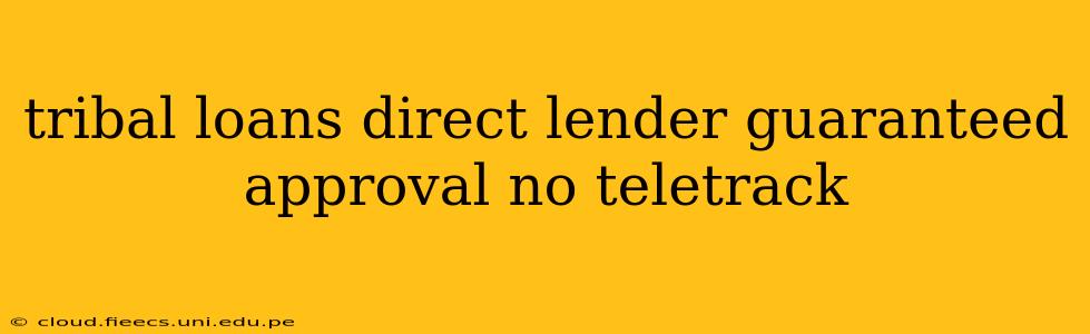 tribal loans direct lender guaranteed approval no teletrack
