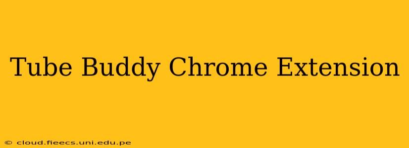 Tube Buddy Chrome Extension