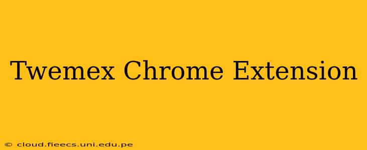 Twemex Chrome Extension