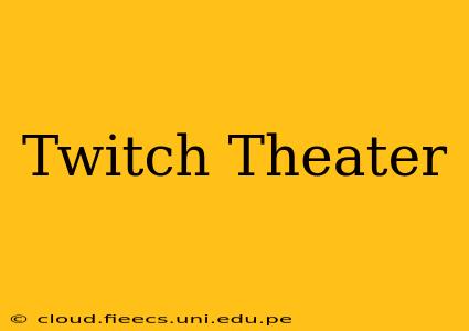 Twitch Theater