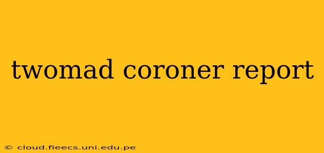 twomad coroner report