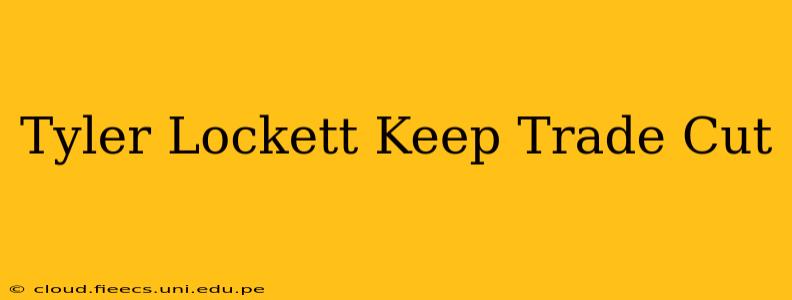 Tyler Lockett Keep Trade Cut
