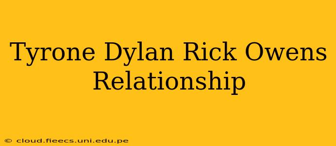 Tyrone Dylan Rick Owens Relationship