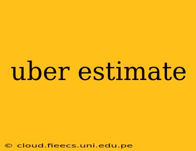 uber estimate