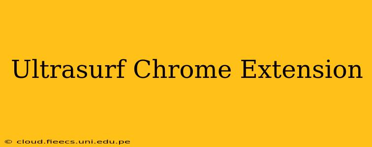 Ultrasurf Chrome Extension
