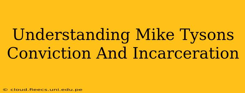 Understanding Mike Tysons Conviction And Incarceration