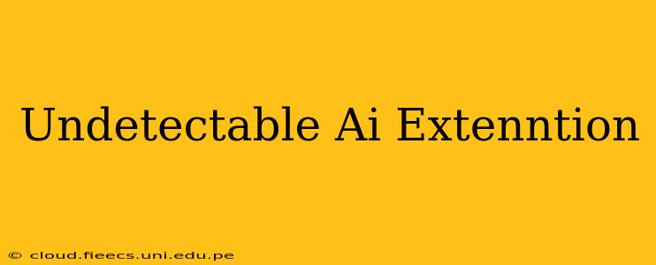 Undetectable Ai Extenntion