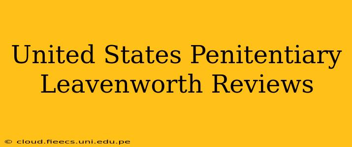 United States Penitentiary Leavenworth Reviews