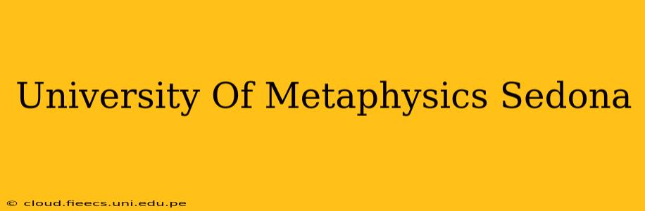 University Of Metaphysics Sedona