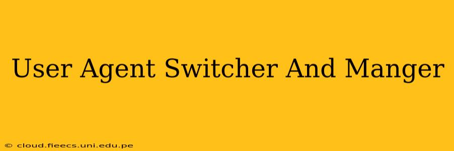 User Agent Switcher And Manger