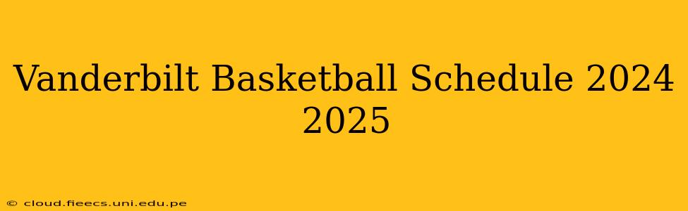 Vanderbilt Basketball Schedule 2024 2025