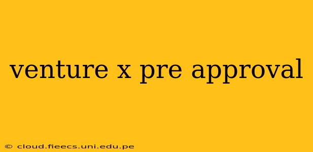 venture x pre approval
