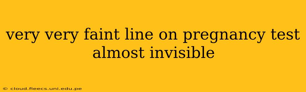 very very faint line on pregnancy test almost invisible