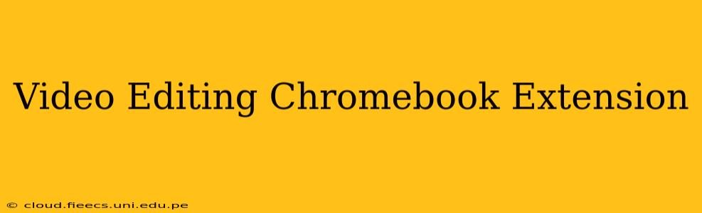 Video Editing Chromebook Extension