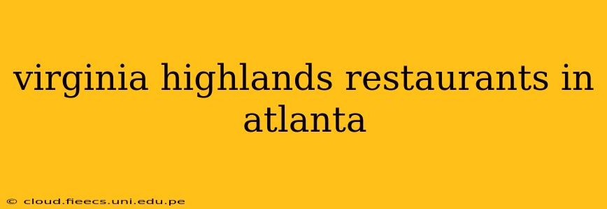 virginia highlands restaurants in atlanta