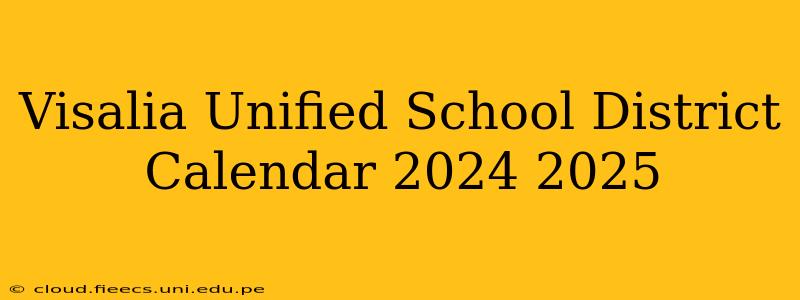 Visalia Unified School District Calendar 2024 2025