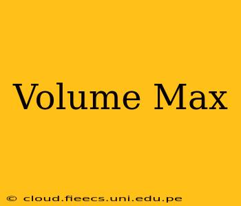 Volume Max
